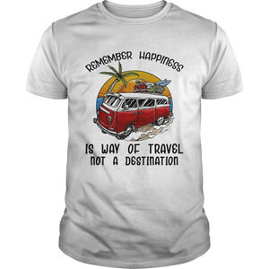 Remember Happiness Is Way Of Travel Not A Destination Bus Shirt